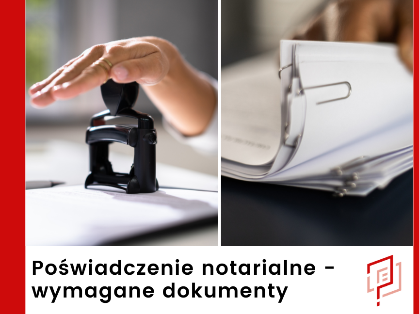 Poświadczenie notarialne - wymagane dokumenty