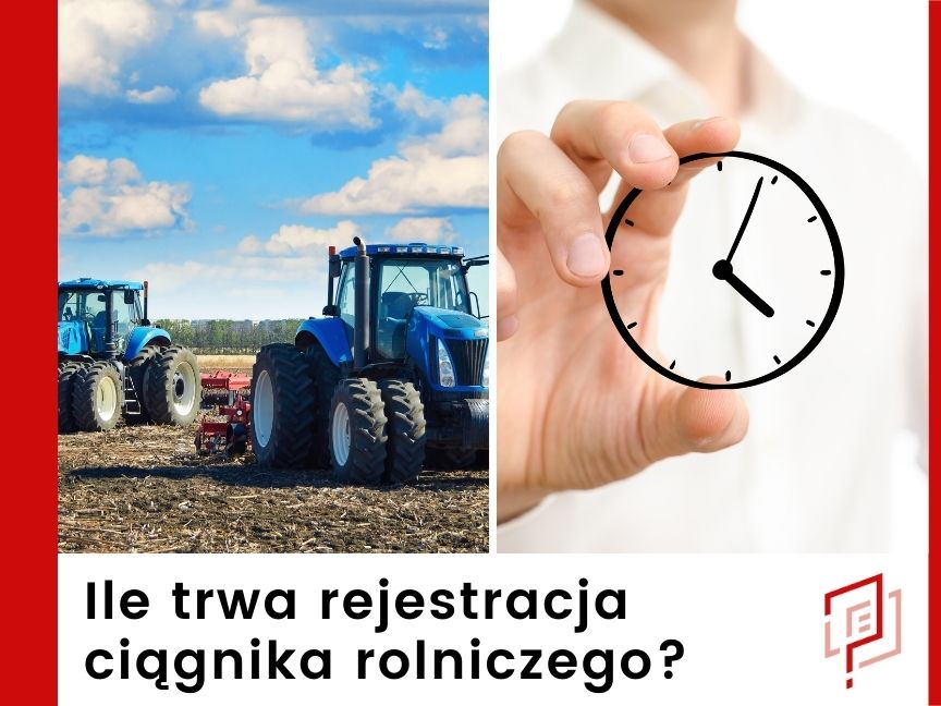 Ile trwa rejestracja ciągnika rolniczego?