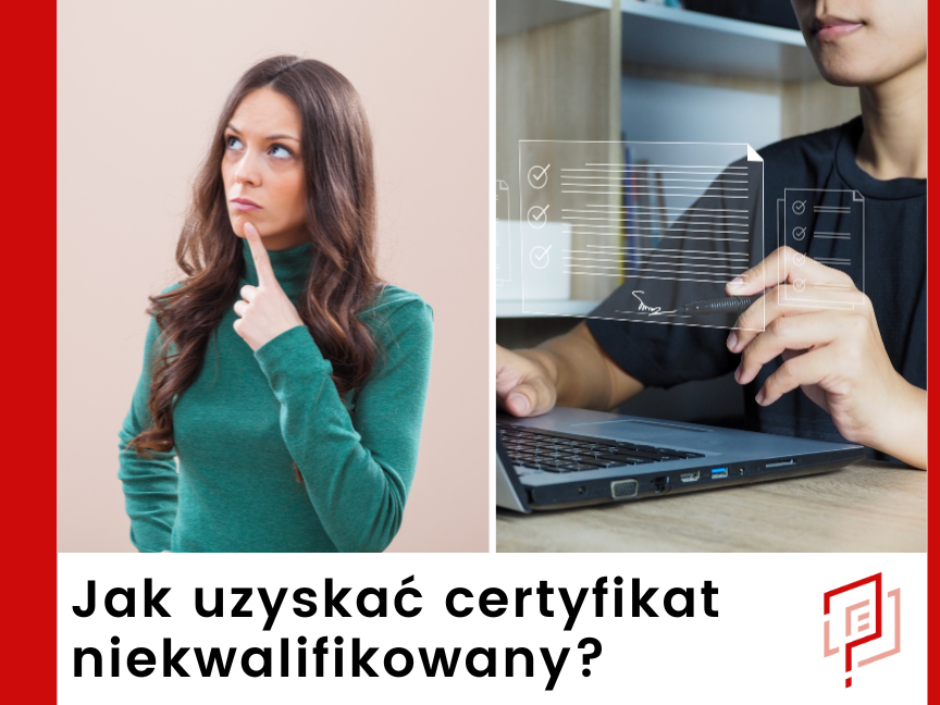 Jak uzyskać certyfikat niekwalifikowany?
