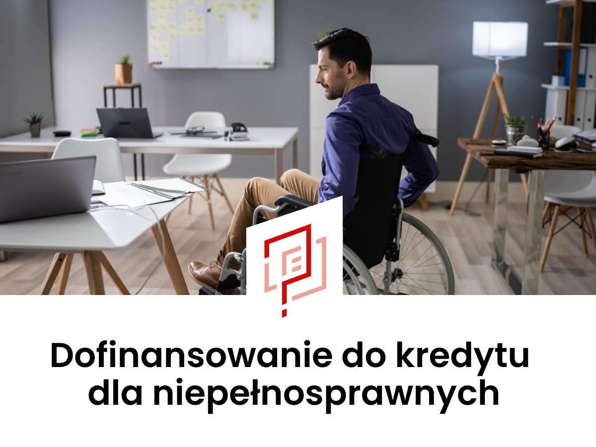 Dofinansowanie kredytu dla osób niepełnosprawnych prowadzących działalność