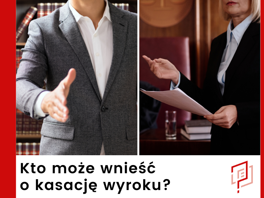Kto może wnieść o kasację wyroku?