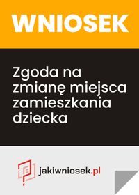 Wniosek o zgodę na zmianę miejsca zamieszkania dziecka - PDF, DOC