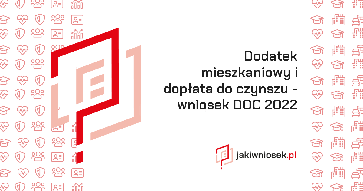 Dodatek mieszkaniowy i dopłata do czynszu 2022 • Wniosek DOC • jakiwniosek.pl