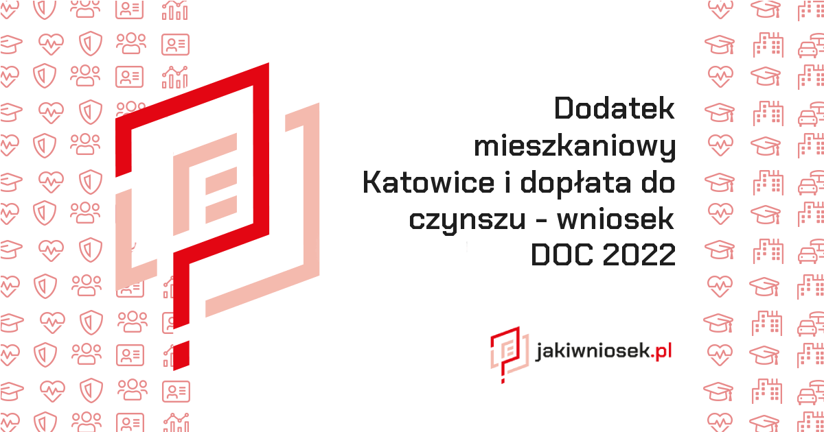 Dodatek mieszkaniowy Katowice i dopłata do czynszu • Wniosek DOC 2022 • jakiwniosek.pl