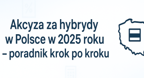 Akcyza za hybrydy w Polsce w 2025 roku – poradnik krok po kroku
