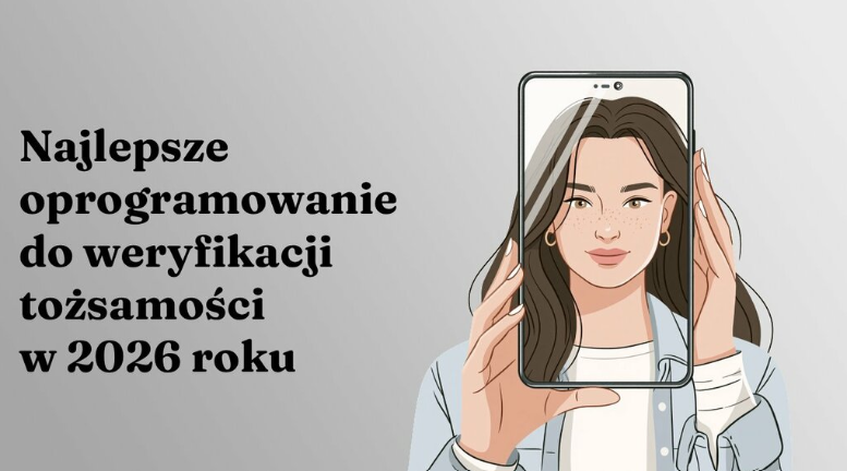 Najlepsze oprogramowanie do weryfikacji tożsamości w 2026 roku