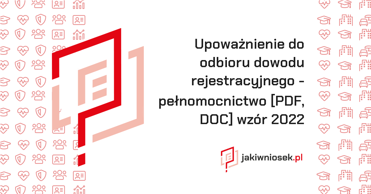 Upoważnienie do odbioru dowodu rejestracyjnego - wzór PDF 2022 • jakiwniosek.pl